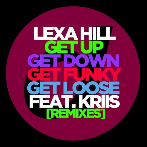 Get Up, Get Down, Get Funky, Get Loose Lexa Hill feat. Kriis