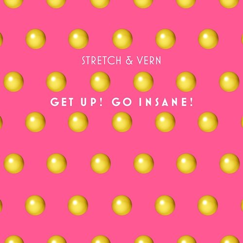 Get Up! Go Insane! Stretch & Vern