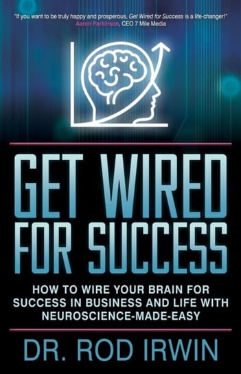 Get Wired for Success: How to Wire Your Brain for Success in Business and Life with Neuroscience-mad Rod Irwin