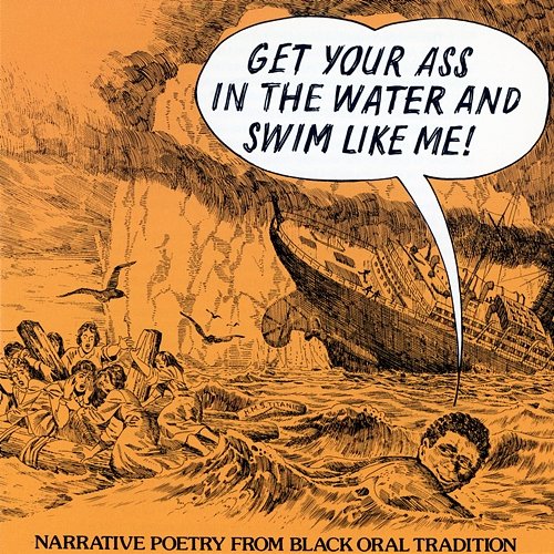 Get Your Ass In The Water And Swim Like Me! -- Narrative Poetry From The Black Oral Tradition Various Artists