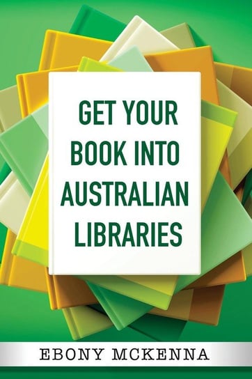 Get Your Book Into Australian Libraries Mckenna Ebony