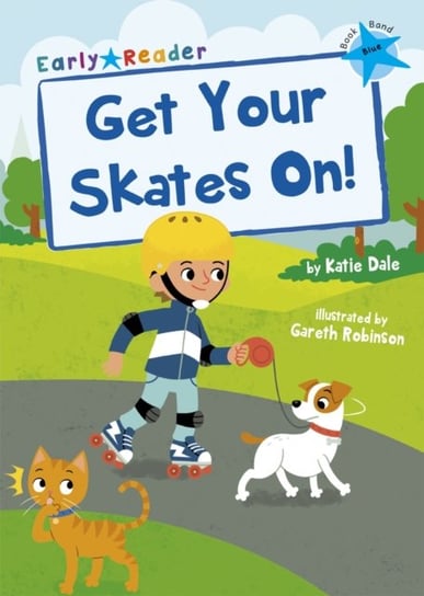 Get Your Skates On! (Blue Early Reader) Dale Katie