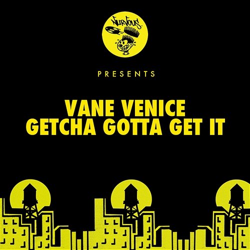 Getcha Gotta Get It Vane Venice