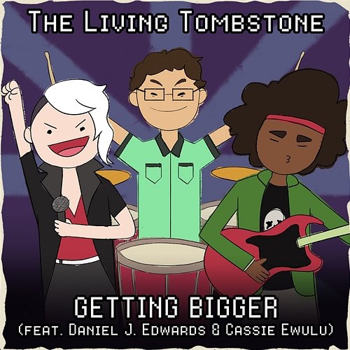 Getting Bigger Daniel J. Edwards, The Living Tombstone feat. Cassie Ewulu