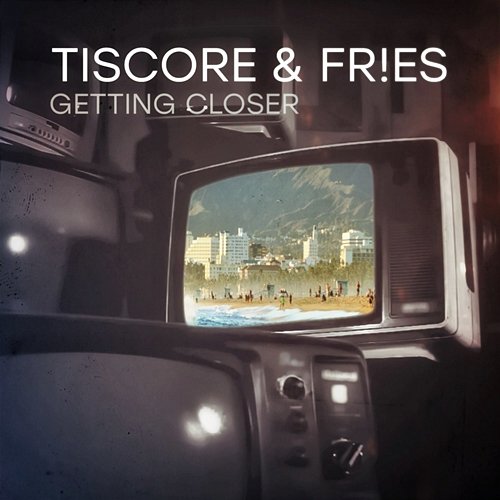 Getting Closer Tiscore x FR!ES