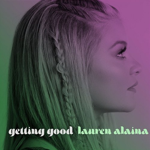 Getting Good Lauren Alaina feat. Trisha Yearwood