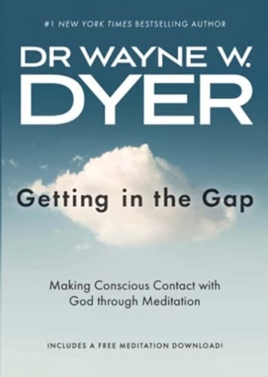 Getting in the Gap: Making Conscious Contact with God through Meditation Wayne Dyer