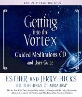 Getting into the Vortex Guided Meditations Hicks Esther