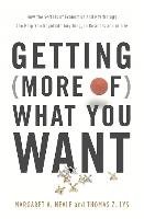 Getting (More Of) What You Want: How the Secrets of Economics and Psychology Can Help You Negotiate Anything, in Business and in Life Neale Margaret A., Lys Thomas Z.