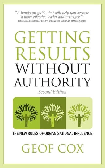 Getting Results Without Authority - The New Rules of Organisational Influence (Second Edition) Cox Geof