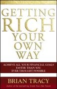 Getting Rich Your Own Way: Achieve All Your Financial Goals Faster Than You Ever Thought Possible Tracy Brian