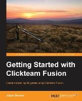 Getting Started with Clickteam Fusion Brunner Jurgen