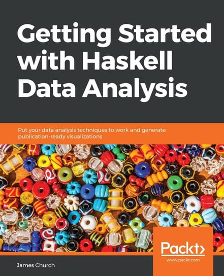 Getting Started with Haskell Data Analysis James Church