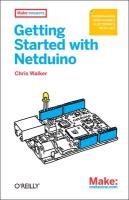 Getting Started with Netduino: Open Source Electronics Projects with .Net Walker Chris