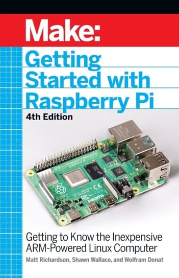 Getting Started with Raspberry Pi, 4e Opracowanie zbiorowe