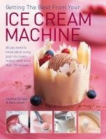 Getting the Best from Your Ice Cream Machine Farrow Joanna, Lewis Sara
