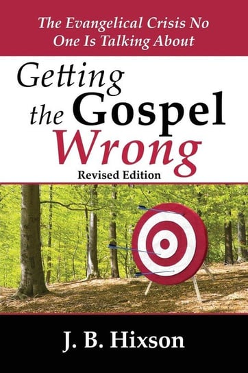 Getting the Gospel Wrong Hixson J. B.