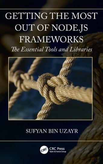 Getting the Most out of Node.js Frameworks: The Essential Tools and Libraries Sufyan bin Uzayr