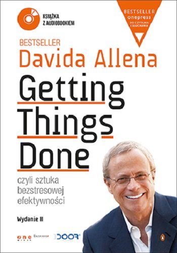 Getting Things Done, czyli sztuka bezstresowej efektywności Allen David
