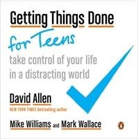 Getting Things Done for Teens Allen David, Williams Mike, Wallace Mark