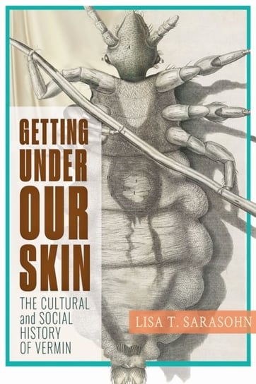 Getting Under Our Skin. The Cultural and Social History of Vermin Opracowanie zbiorowe