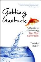 Getting Unstuck: A Guide to Discovering Your Next Career Path Butler Timothy