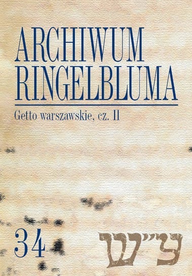 Getto warszawskie. Część 2. Archiwum Ringelbluma. Tom 34 - ebook PDF Opracowanie zbiorowe