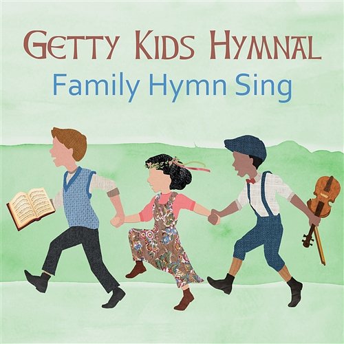 Getty Kids Hymnal – Family Hymn Sing Keith & Kristyn Getty