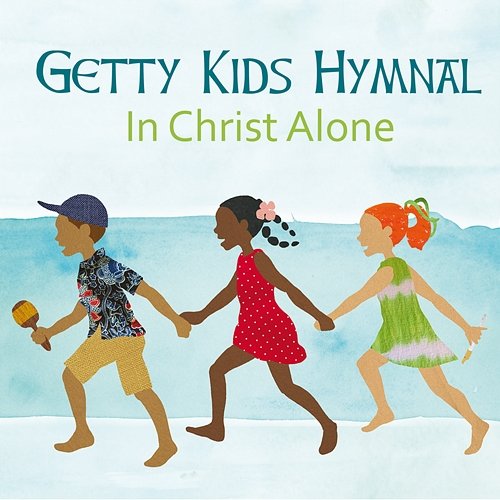 Getty Kids Hymnal - In Christ Alone Keith & Kristyn Getty