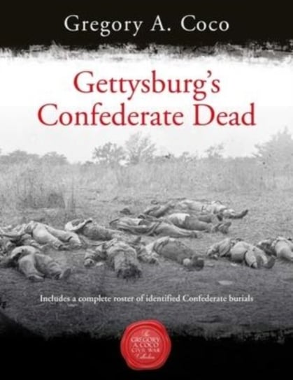 Gettysburg'S Confederate Dead Savas Beatie