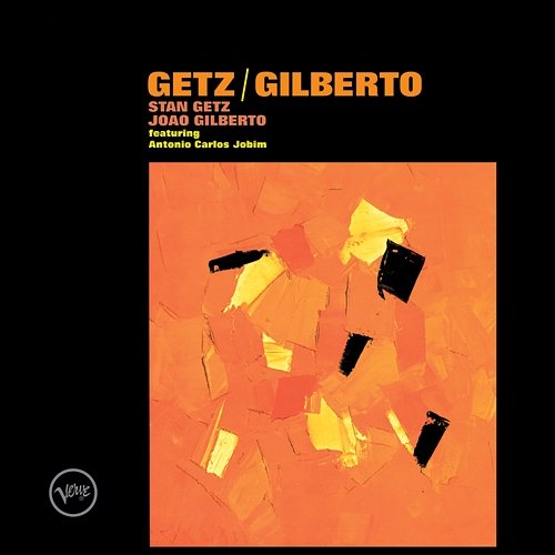 Getz / Gilberto Stan Getz feat. João Gilberto