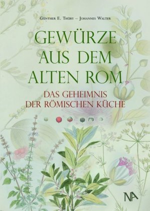 Gewürze aus dem Alten Rom Thury Gunther E., Walter Johannes