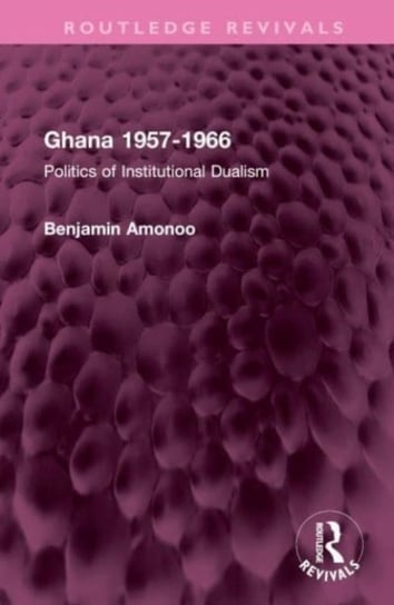Ghana 1957-1966: Politics of Institutional Dualism Taylor & Francis Ltd.
