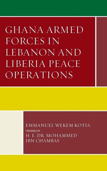 Ghana Armed Forces in Lebanon and Liberia Peace Operations Kotia Emmanuel Wekem