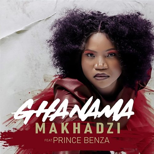 Ghanama Makhadzi feat. Prince Benza