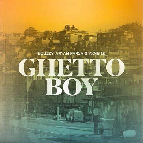Ghetto Boy Bouzzy, Aryan Parsa, & Yxng Le