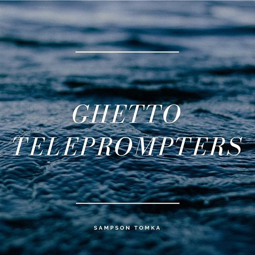 Ghetto Teleprompters Sampson Tomka