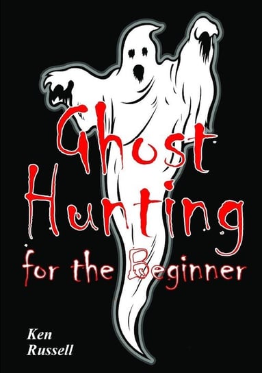 Ghost Hunting For The Beginner Russell Ken