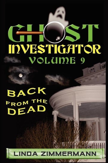 Ghost Investigator Volume 9 Back from the Dead Zimmermann Linda