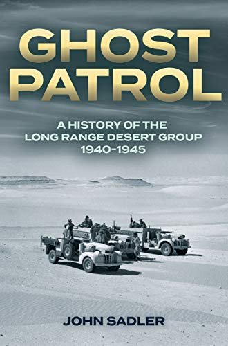 Ghost Patrol. A History of the Long Range Desert Group 1940-1945 Sadler John