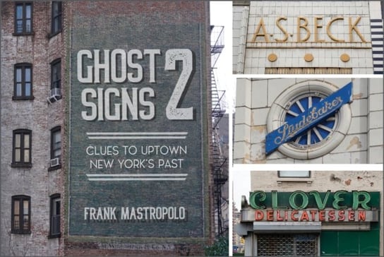 Ghost Signs 2: Clues to Uptown New York's Past Frank Mastropolo