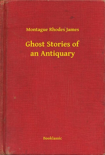 Ghost Stories of an Antiquary Montague Rhodes James