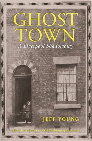 Ghost Town: A Liverpool Shadowplay Young Jeff