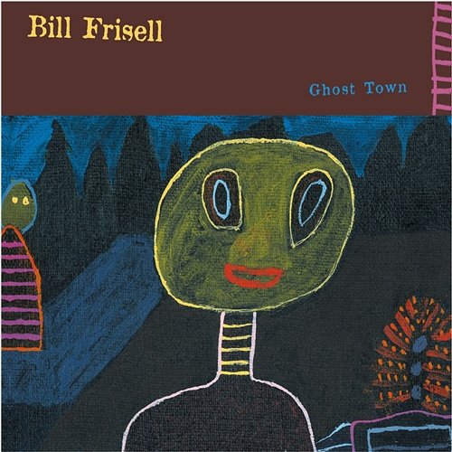 Ghost Town Bill Frisell