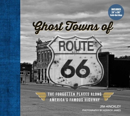 Ghost Towns of Route 66. The Forgotten Places Along Americas Famous Highway - Includes 24in x 36in F Hinckley Jim
