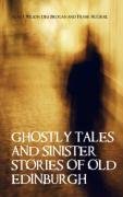 Ghostly Tales and Sinister Stories of Old Edinburgh Wilson Alan J., Brogan Des, Mcgrail Frank