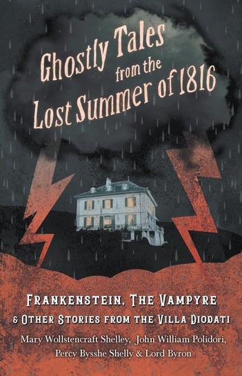 Ghostly Tales from the Lost Summer of 1816 Mary Shelley