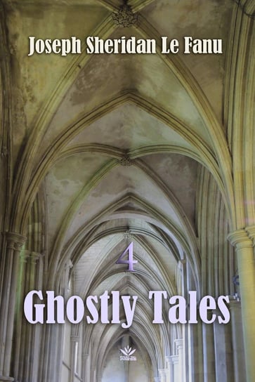 Ghostly Tales: The Mysterious Lodger. Volume 4 Le Fanu Joseph Sheridan