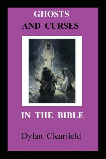 Ghosts and Curses in the Bible Clearfield Dylan