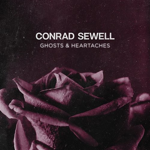 Ghosts & Heartaches Conrad Sewell